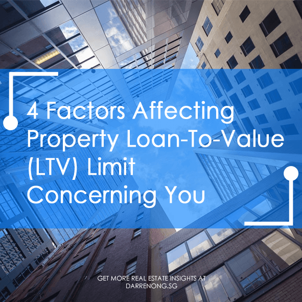 4 Factors Affecting Property Loan-To-Value  (LTV) Limit  Concerning  You!