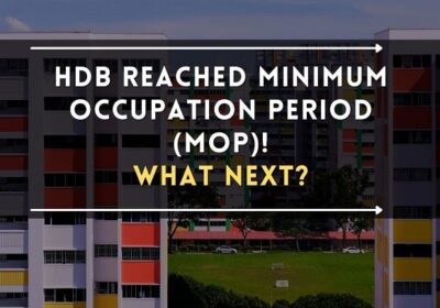 HDB Flat Reached The Minimum Occupation Period (MOP) – What Next?