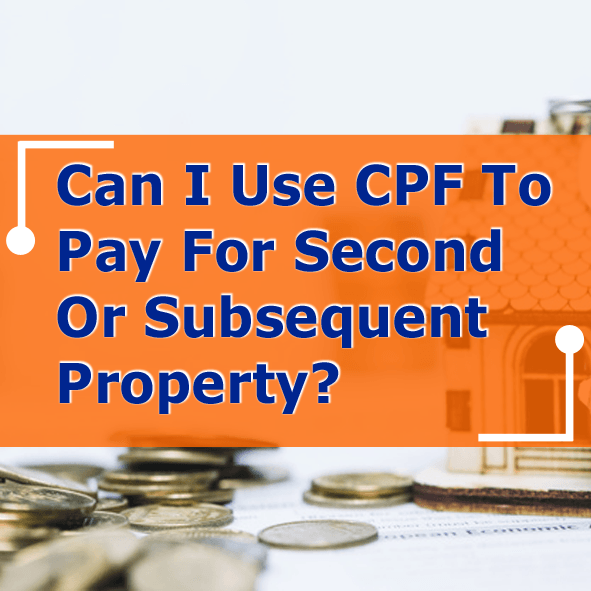 Can I Use CPF to Pay for Second or Subsequent Property