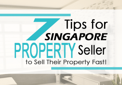 7 Tips for Singapore Property Seller to Sell Their Property Fast