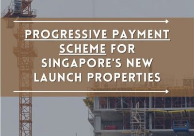 Progressive Payment Scheme For Singapore’s New Launch Properties