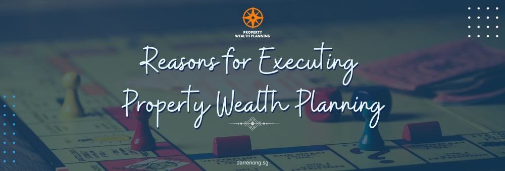 Reason for Executing Property Wealth Planning