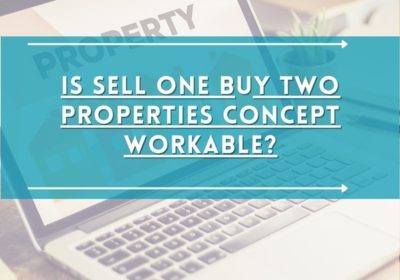 Is Sell One Buy Two Properties Concept Workable?