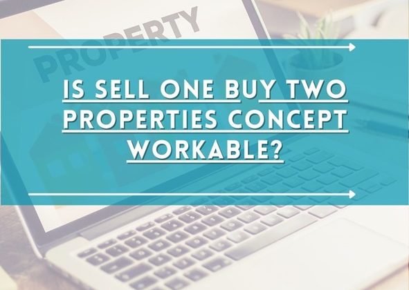 Is Sell One Buy Two Properties Concept Workable?