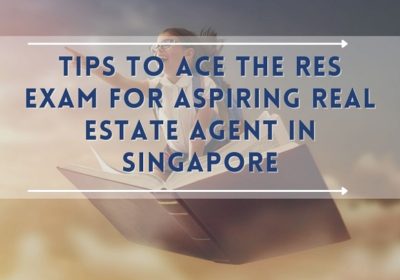 Tips To Ace And Pass The Singapore Real Estate Salesperson (RES) Exam for Aspiring Real Estate Agent in Singapore