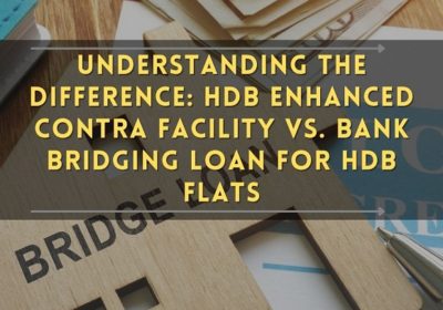 Understanding the Difference: HDB Enhanced Contra Facility vs. Bank Bridging Loan For HDB Flat