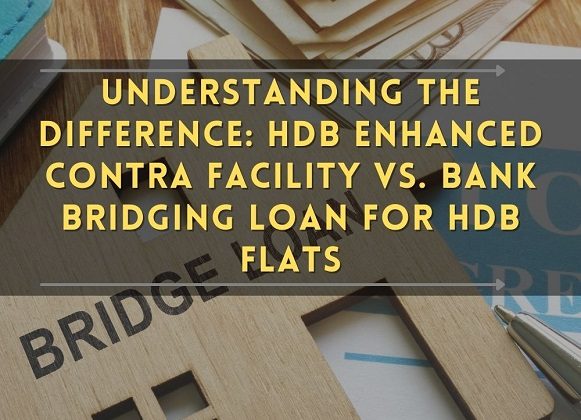 Understanding the Difference: HDB Enhanced Contra Facility vs. Bank Bridging Loan For HDB Flat