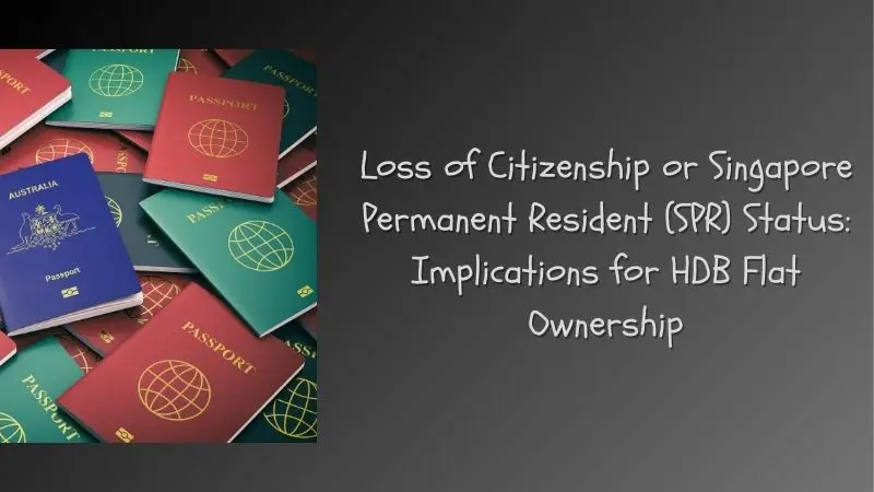 Loss of Citizenship or Singapore Permanent Resident (SPR) Status Implications for HDB Flat Ownership and How to Retain the HDB