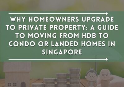 Why Homeowners Upgrade to Private Property: A Guide to Moving from HDB to Condo or Landed Homes in Singapore