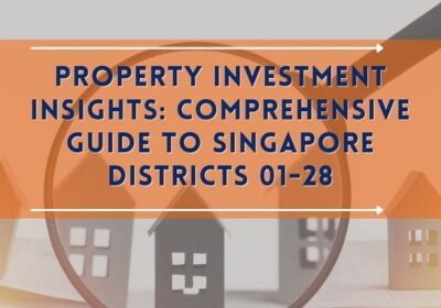 Property Investment Insights: Comprehensive Guide to Singapore Districts 01- District 28