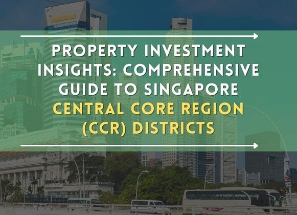 Property Investment Insights: Comprehensive Guide to Singapore Core Central Region (CCR) Districts