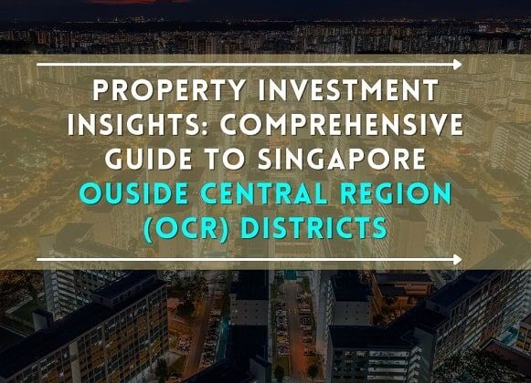 Property Investment Insights: Comprehensive Guide to Singapore Outside Central Region (OCR) Districts